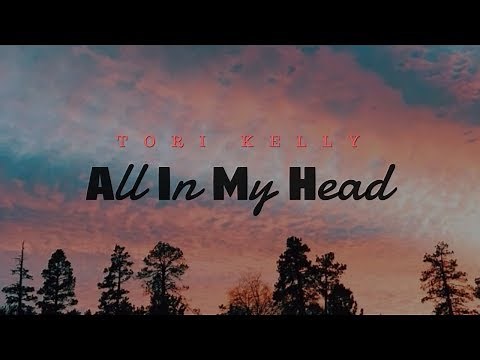 All In My Head -Tori Kelly ( Lyrics)