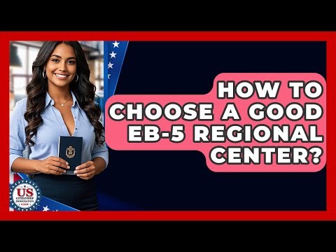 How To Choose A Good EB-5 Regional Center? - US Citizenship Immigration Guide