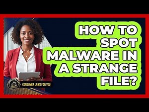 How To Spot Malware In A Strange File?