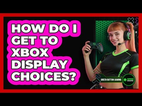 How Do I Get To Xbox Display Choices?
