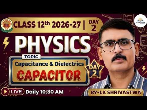 12th Chapter 2 | Capacitor Class 02 By LK Shriwashtawa | Vidhyamaan Academy