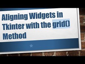Aligning Widgets in Tkinter with the grid() Method