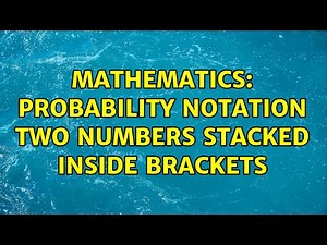 Mathematics: Probability notation two numbers stacked inside brackets (4 Solutions!!)