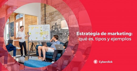 Estrategia de marketing: qué es, tipos y ejemplos