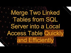 Merge Two Linked Tables from SQL Server into a Local Access Table Quickly and Efficiently