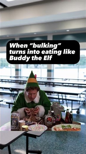 When bulking turns into eating like buddy the elf