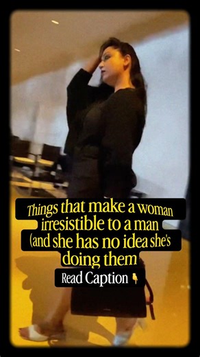 Things that make a woman irresistible to a man(and she has no idea she's doing them