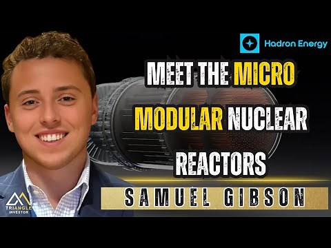 The future is here - micro modular nuclear reactors - Samuel Gibson, Hadron Energy