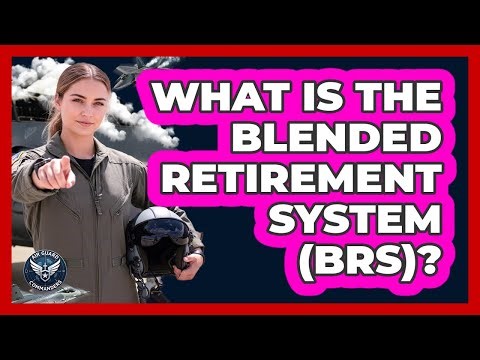 What Is The Blended Retirement System (BRS)?