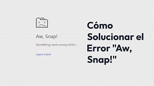 Cómo Solucionar el Error Aw, Snap! en Chrome (8 métodos)