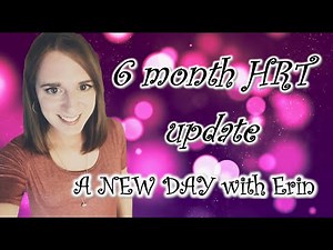 Transgender MTF | 6 months on HRT update | A New Day with Erin