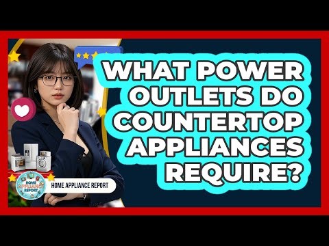 What Power Outlets Do Countertop Appliances Require?