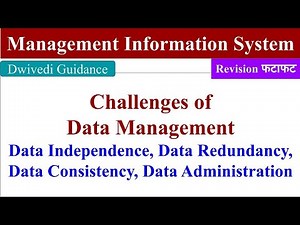Challenges of Data Management, Data Independence, Data Redundancy, Data Consistency, Administration