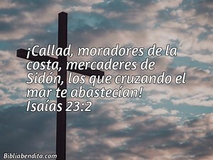 Explicación Isaías 23:2. '¡Callad, moradores de la costa, mercaderes de Sidón, los que cruzando el mar te abastecían!' - BibliaBendita