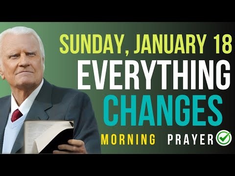 Sunday, January 18 | Start Your Day with Prayer — Watch Your Day Transform | Billy Graham Sermons