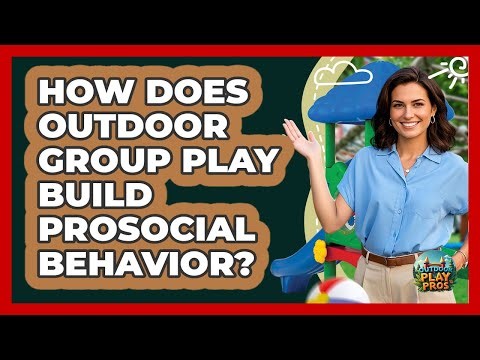 How Does Outdoor Group Play Build Prosocial Behavior? - Outdoor Play Pros