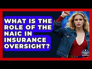 What Is The Role Of The NAIC In Insurance Oversight? - America First Democrats