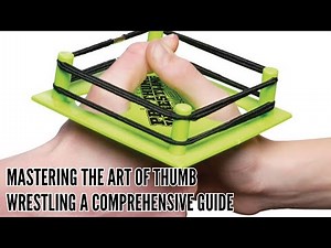Mastering the art of thumb wrestling