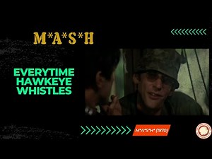 Hawkeye whistling (Compilation) - M*A*S*H* (1970)