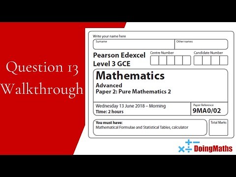 Edexcel A-Level - June 2018 - Pure Mathematics Paper 2 - Question 13 - Exam Paper Walkthrough