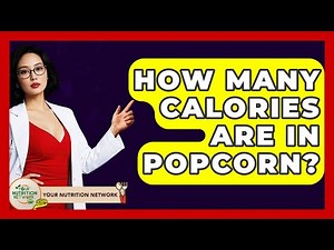 How Many Calories Are In Popcorn? - Your Nutrition Network