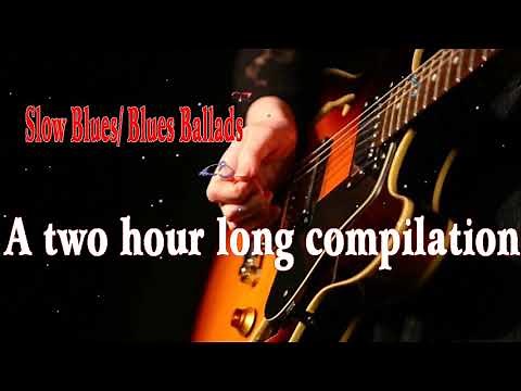 Slow Blues Blues Ballads 1 A two hour long compilation