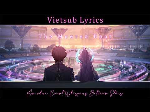 [VIETSUB] Con Thuyền Neo Bến (The Moored Boat) - Âm nhạc event Whispers Between Stars - Aemeath Part