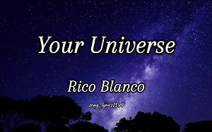 Your Universe by Rico Blanco - Full Lyrics