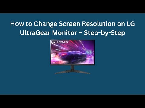 How to Change Screen Resolution on LG UltraGear Monitor – Step-by-Step