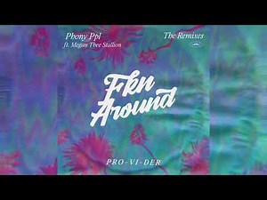 Phony Ppl - Fkn Around feat. Megan Thee Stallion (PRO-VI-DER Remix) [Official Audio]