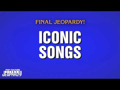 Iconic Songs | Final Jeopardy! | POP CULTURE JEOPARDY!