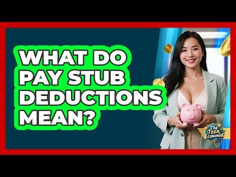 What Do Pay Stub Deductions Mean? - The Teen Economist