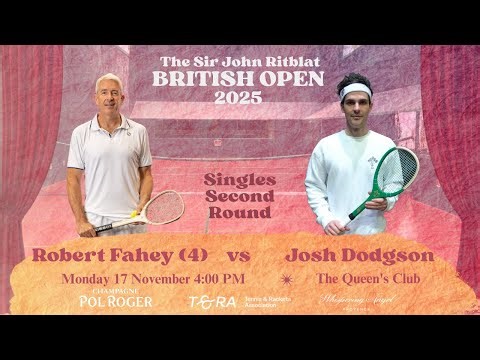 2025 Real Tennis British Open - Singles Second Round - Robert Fahey (4) vs Josh Dodgson