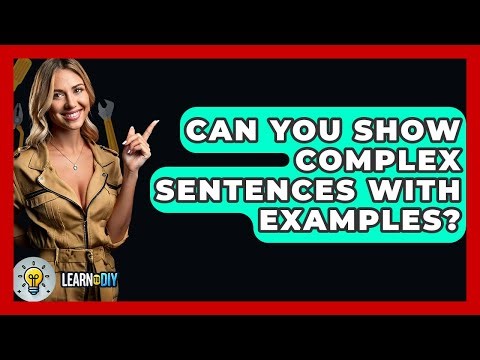 Can You Show Complex Sentences With Examples? - LearnToDIY360.com