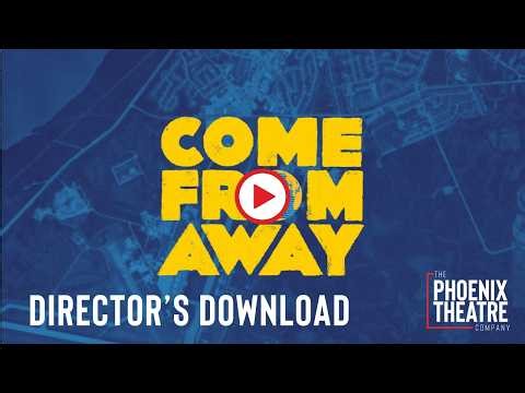 "Come From Away" Director's Download | The Phoenix Theatre Company