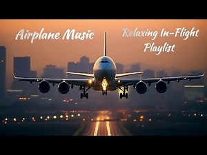 ✈️ Airplane Music | Relaxing In-Flight Playlist for Air Travel and Focus 🎶