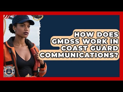 How Does GMDSS Work In Coast Guard Communications? - Maritime Defenders
