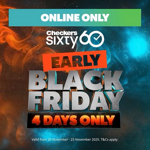 Early Black Friday ONLINE ONLY deals now on ⚡️ SAVE UP TO 50%. Hurry, deals end 23 November 2025. While stocks last. T&Cs apply. | Checkers Sixty60