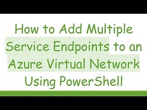 How to Add Multiple Service Endpoints to an Azure Virtual Network Using PowerShell