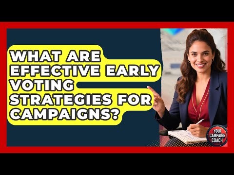 What Are Effective Early Voting Strategies For Campaigns? - Your Campaign Coach