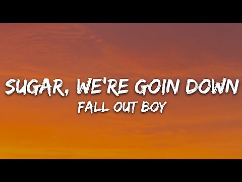 Fall Out Boy - Sugar, We're Goin Down (Lyrics)