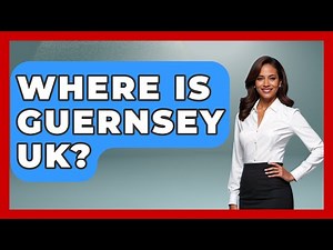 Where Is Guernsey UK? - United Kingdom Explorers