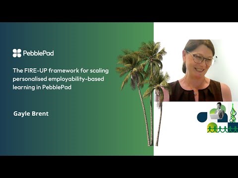 Gayle Brent:The FIRE-UP framework for scaling personalised employability-based learning in PebblePad