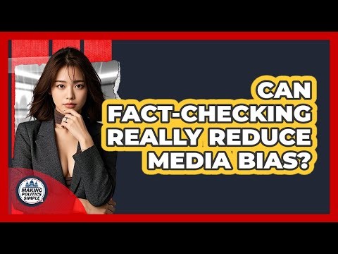 Can Fact-checking Really Reduce Media Bias? - Making Politics Simple