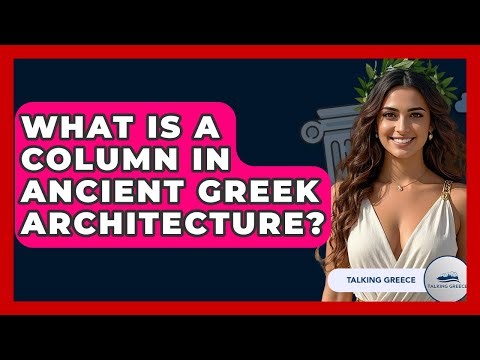 What Is A Column In Ancient Greek Architecture? - Talking Greece
