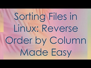 Sorting Files in Linux: Reverse Order by Column Made Easy