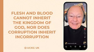 Flesh and Blood Cannot Inherit the Kingdom of God, Nor Does Corruption Inherit Incorruption
