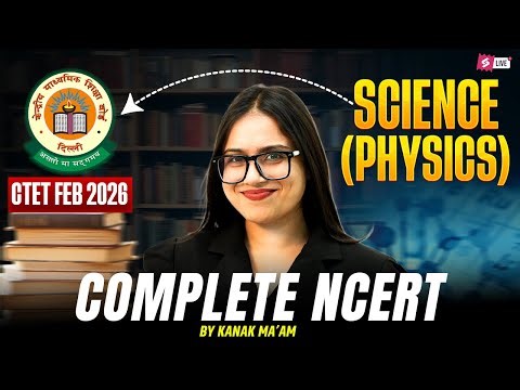CTET FEB 2026 | CTET Science Paper 2 | CTET Physics NCERT Classes By Kanak Ma'am