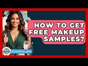 How To Get Free Makeup Samples? - Your Guide to Budgeting