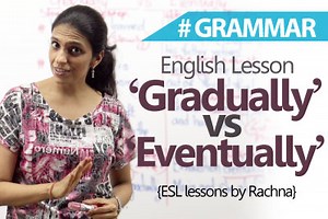 Difference between ‘Gradually’ & ‘Eventually’